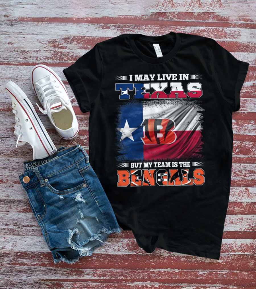 I May Live In Texas But My Team Is The Bengals Texas Flag Background Bengals T-Shirt
