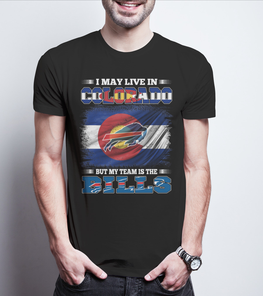 I May Live In Colorado But My Team Is The Bills Colorado Flag Buffalo Football T-Shirt
