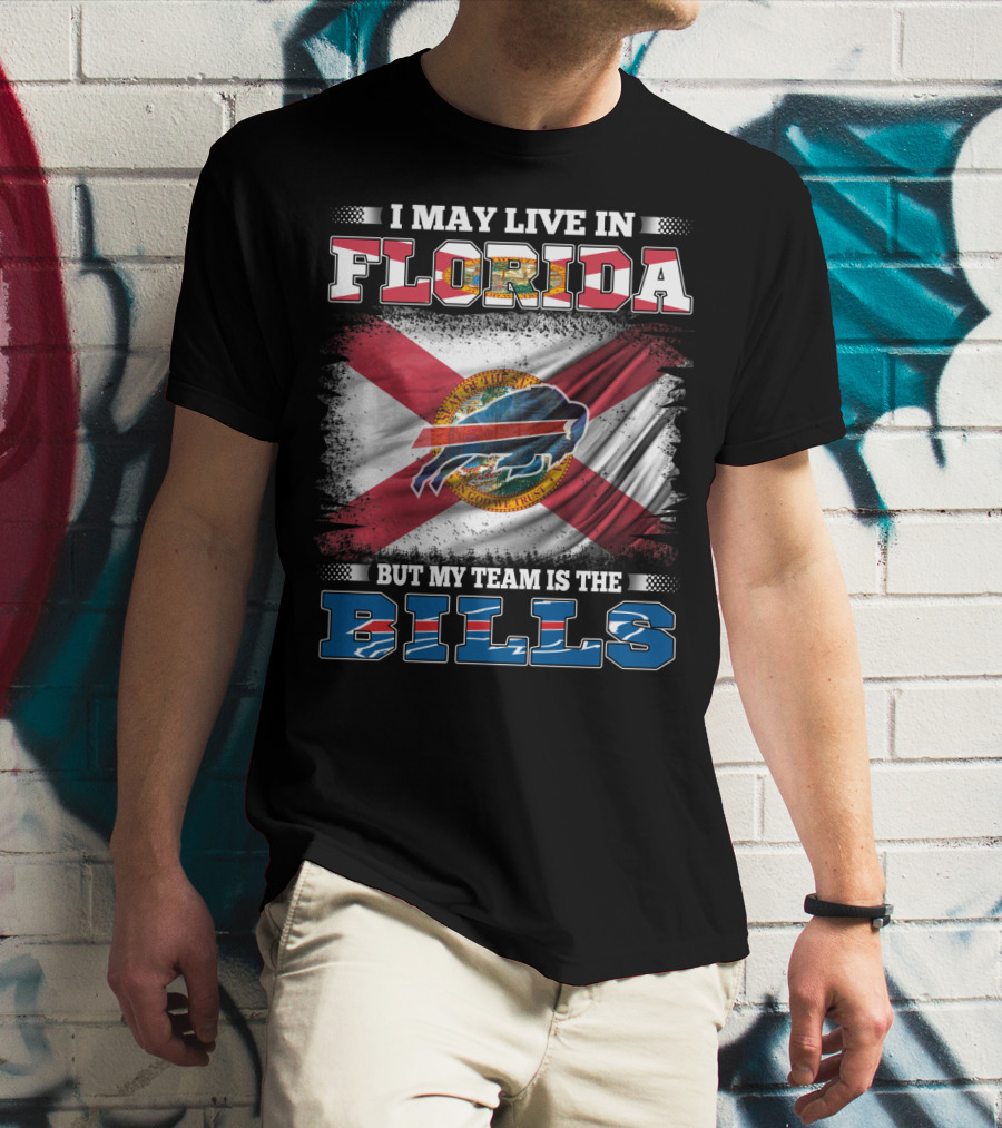 I May Live In Florida But My Team Is The Bills Florida State Flag And Buffalo Bills T-Shirt