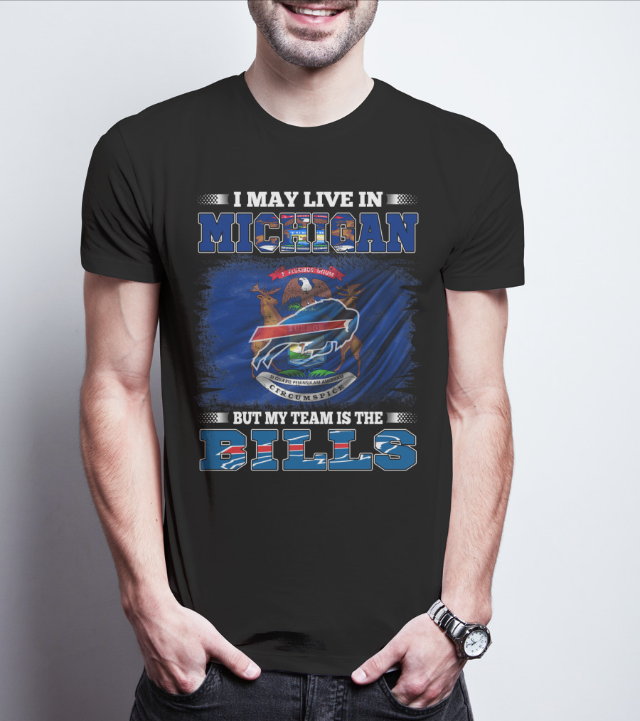 I May Live In Michigan But My Team Is The Buffalo Bills Flag T-Shirt
