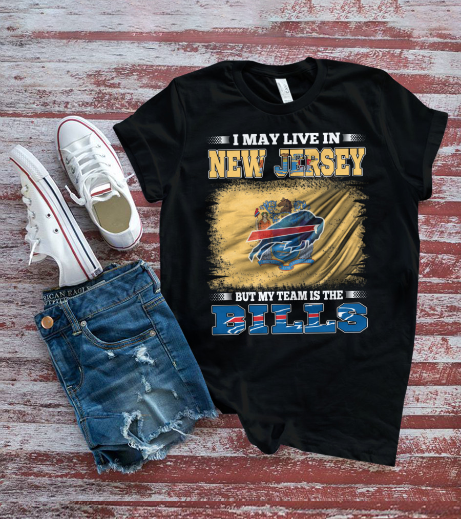 I May Live In New Jersey But My Team Is The Bills T-Shirt