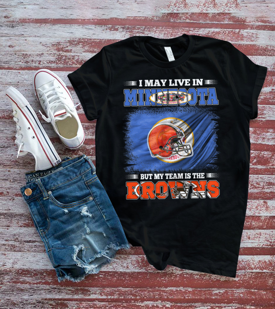 I May Live In Minnesota But My Team Is The Browns Football Helmet And State Flag Background T-Shirt