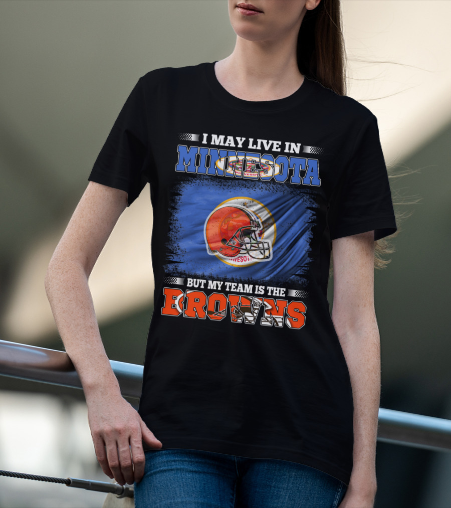 I May Live In Minnesota But My Team Is The Browns Football Helmet And State Flag Background T-Shirt