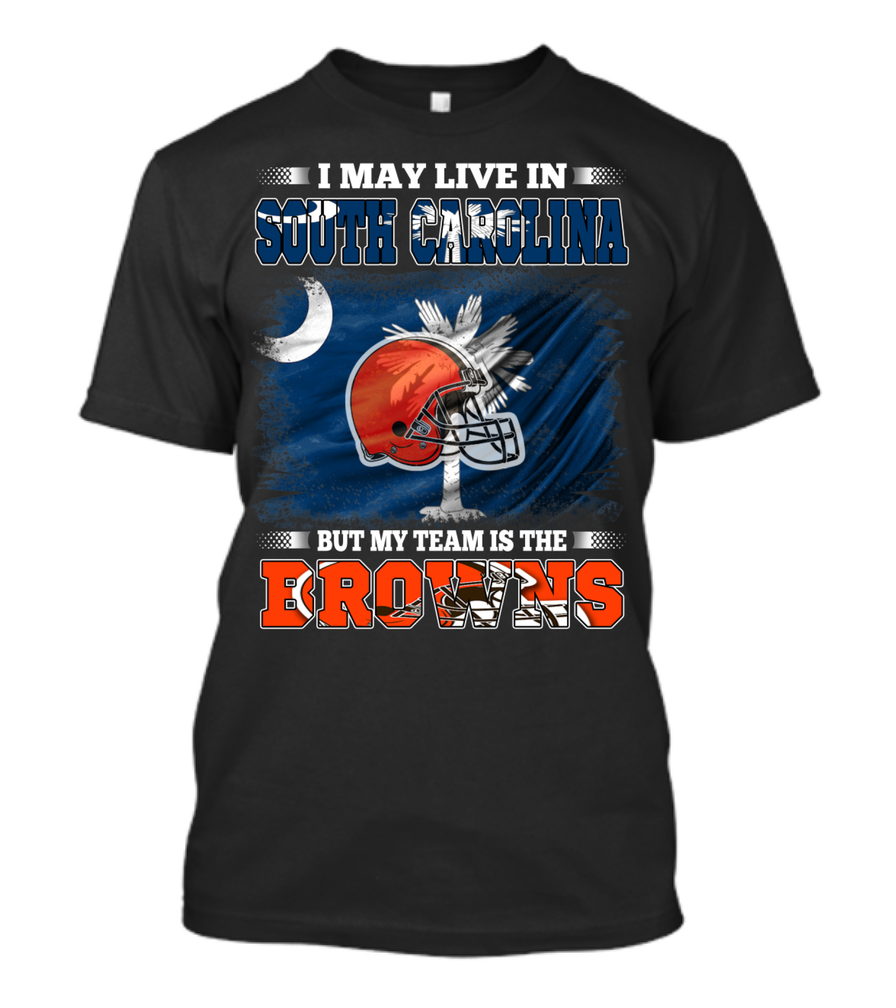 I May Live In South Carolina But My Team Is The Browns Football T-Shirt