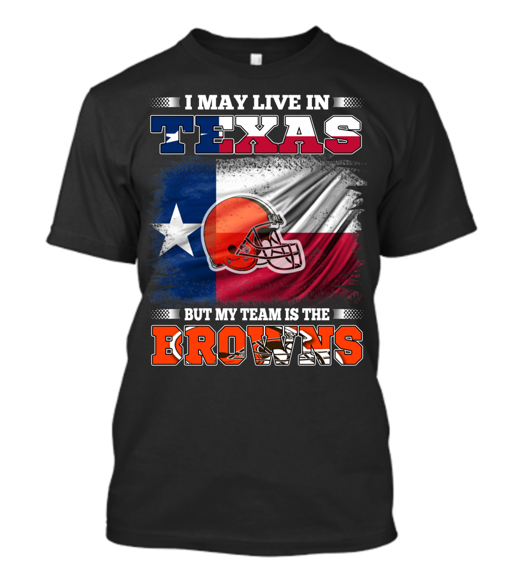 I May Live In Texas But My Team Is The Browns Texas Flag And Orange Football Helmet T-Shirt