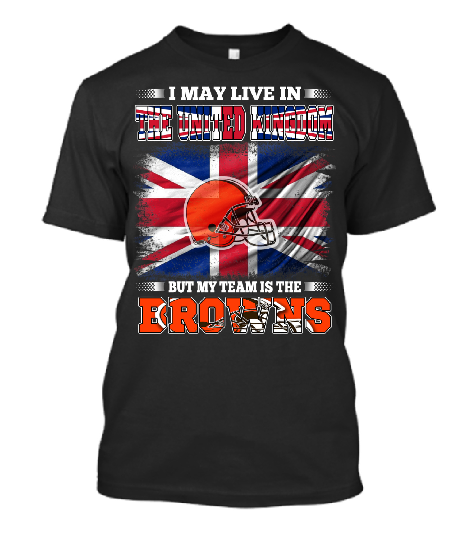 I May Live In The United Kingdom But My Team Is The Browns T-Shirt