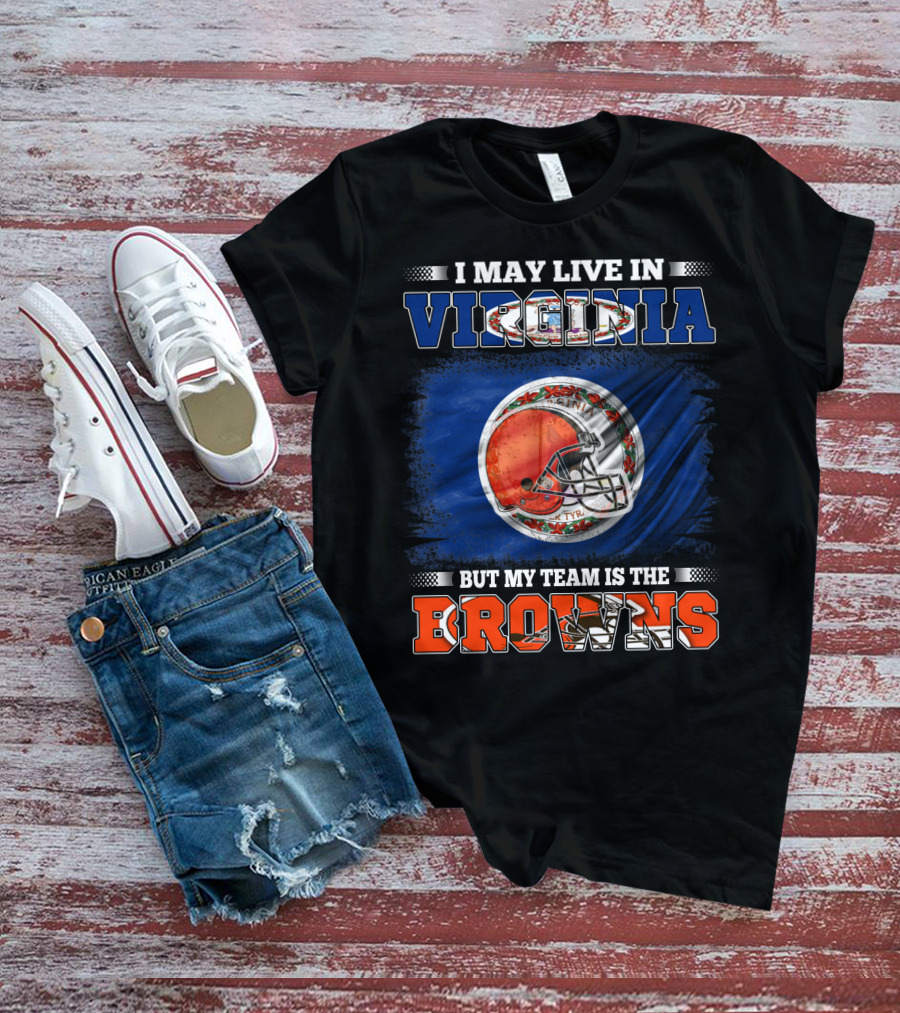 I May Live In Virginia But My Team Is The Browns Football Helmet T-Shirt