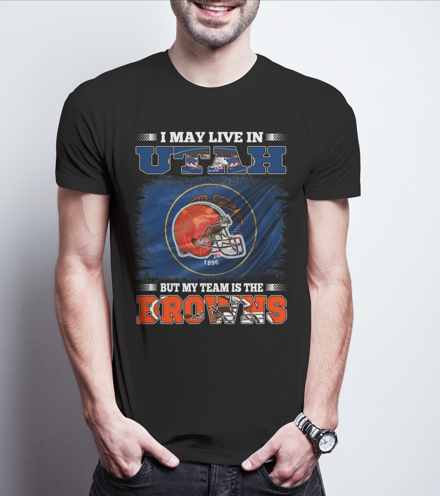 I May Live In Utah But My Team Is The Browns Football Helmet T-Shirt