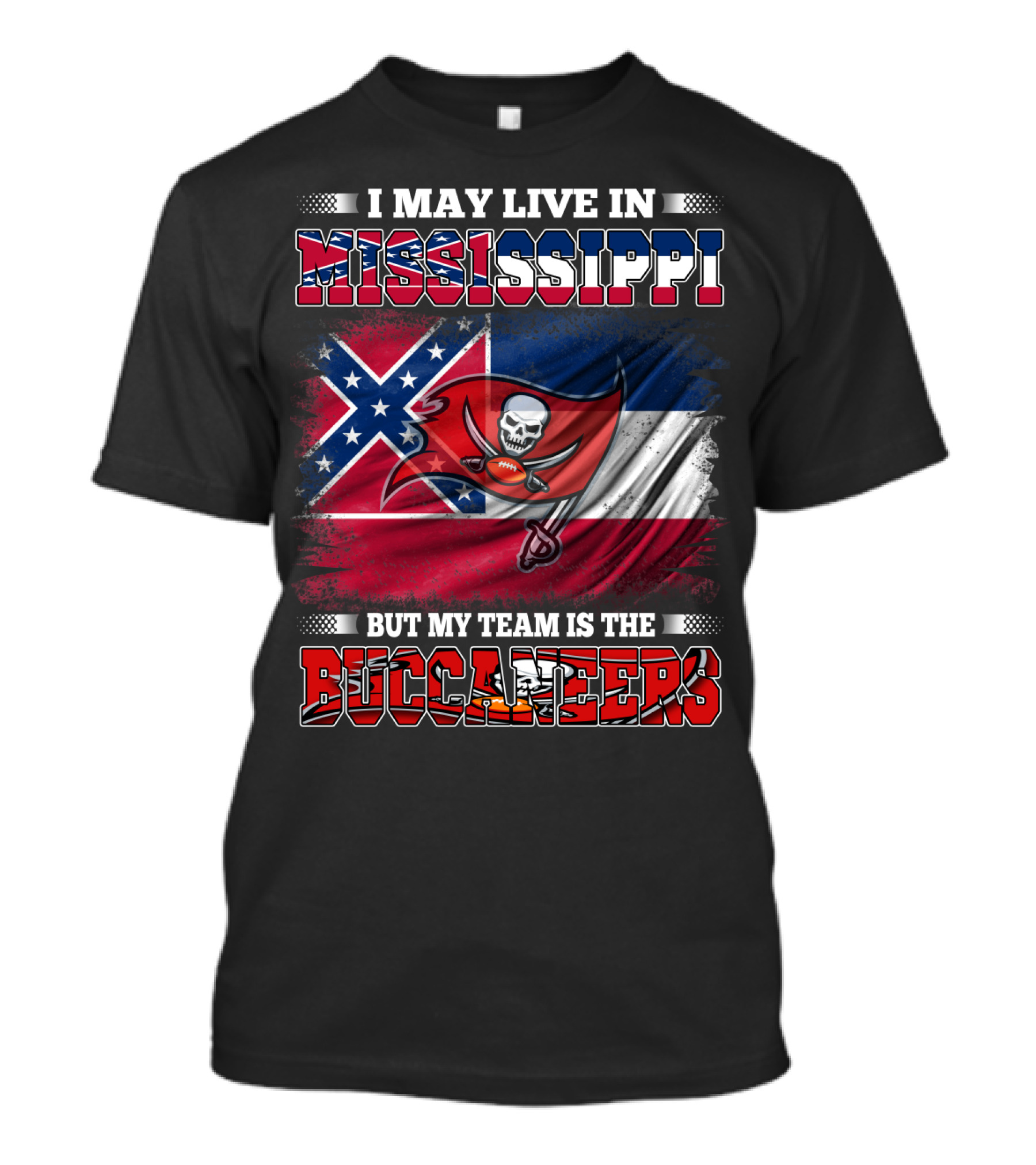 I May Live In Mississippi But My Team Is The Buccaneers Flag T-Shirt
