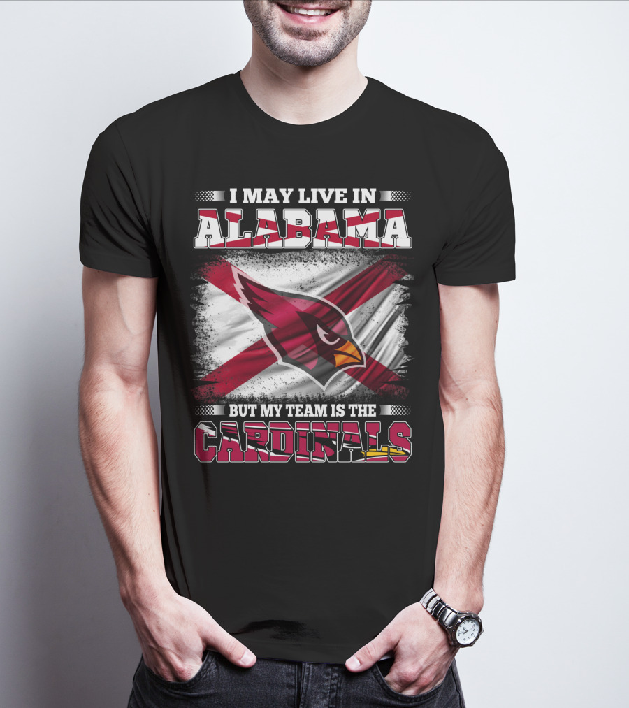 I May Live In Alabama But My Team Is The Cardinals T-Shirt