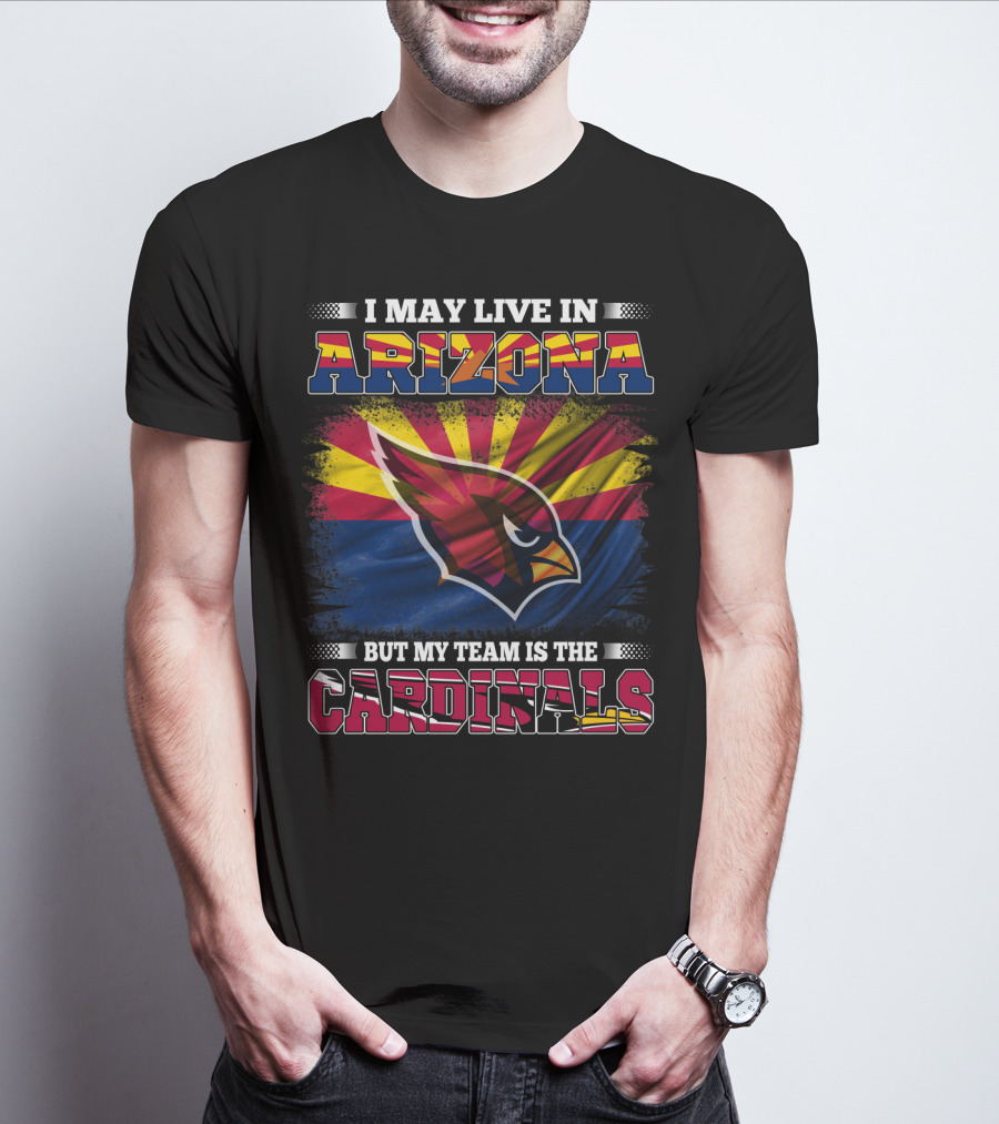 I May Live In Arizona But My Team Is The Cardinals Arizona Flag Background T-Shirt