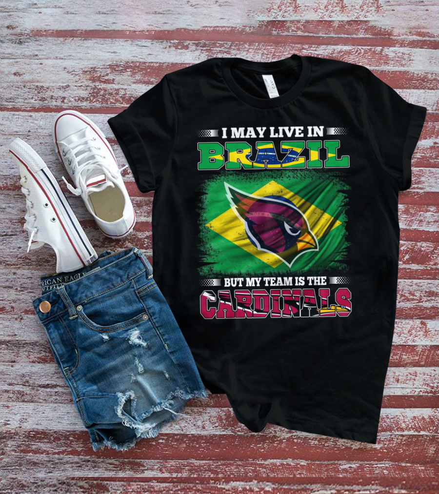 I May Live In Brazil But My Team Is The Cardinals T-Shirt
