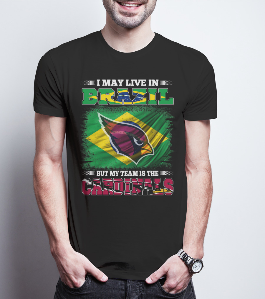 I May Live In Brazil But My Team Is The Cardinals T-Shirt