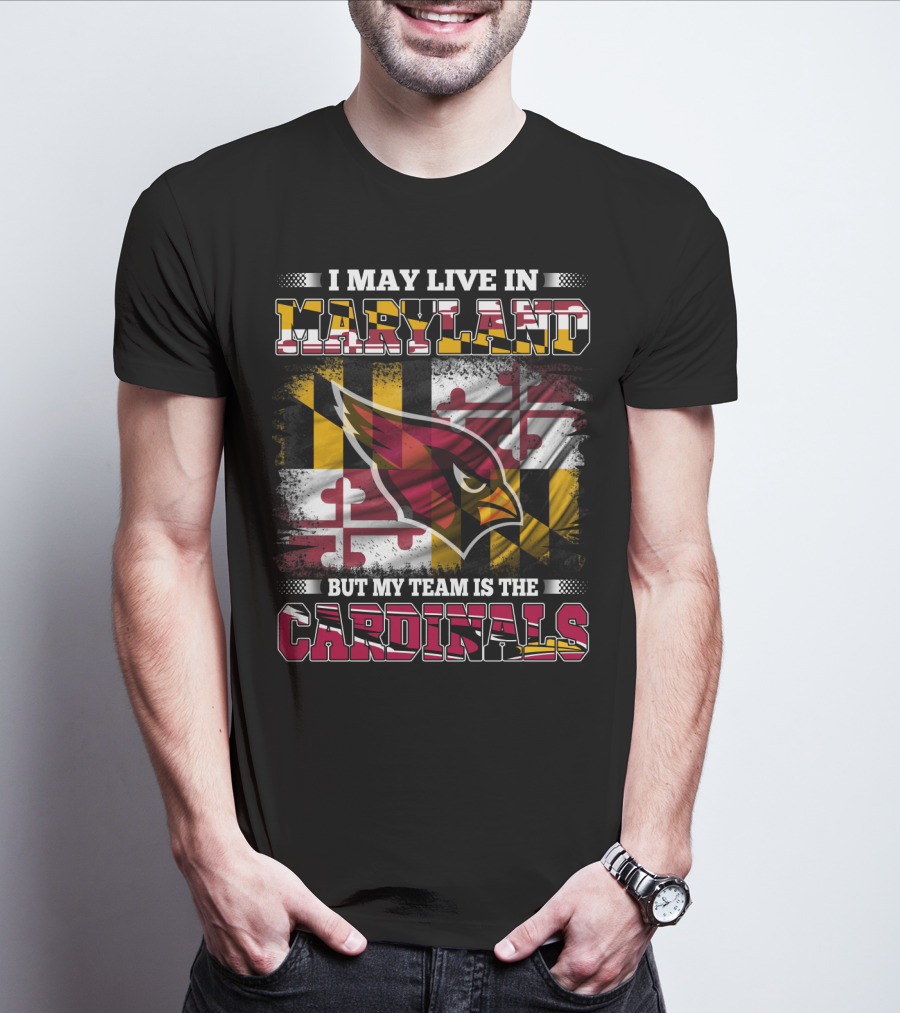 I May Live In Maryland But My Team Is The Cardinals T-Shirt