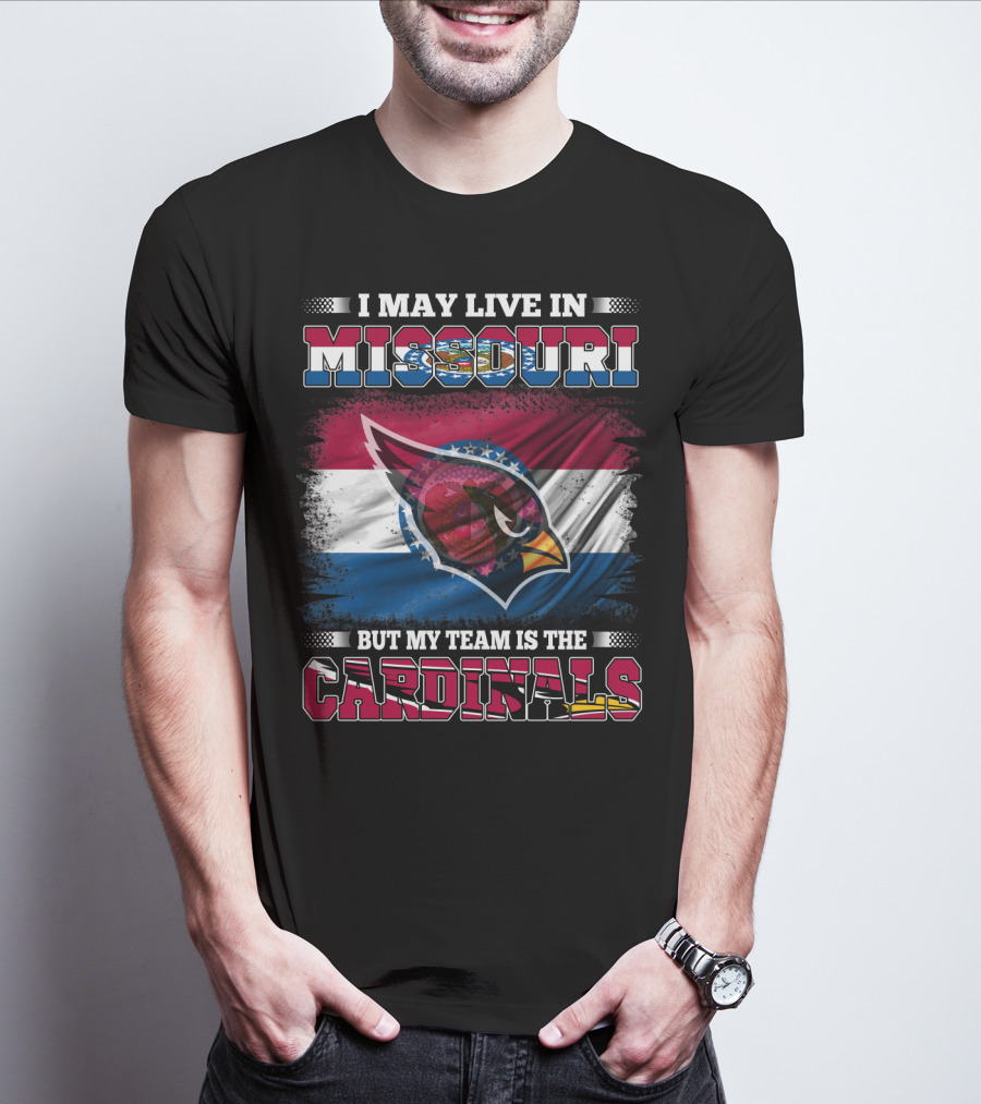 I May Live In Missouri But My Team Is The Cardinals T-Shirt