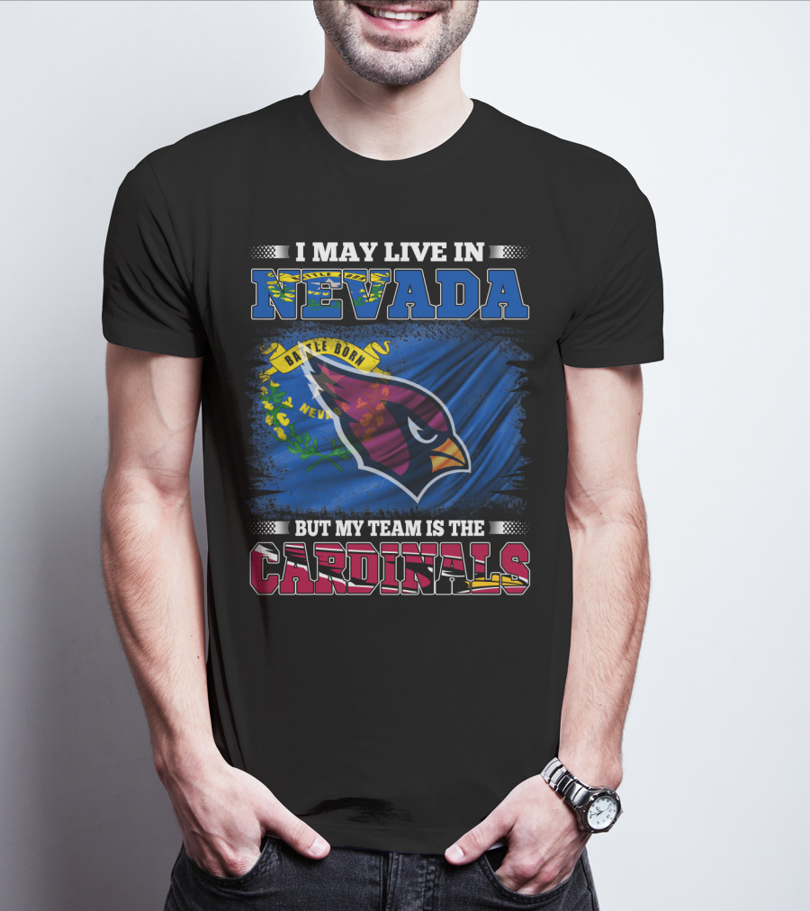 I May Live In Nevada Battle Born Flag But My Team Is The Cardinals T-Shirt