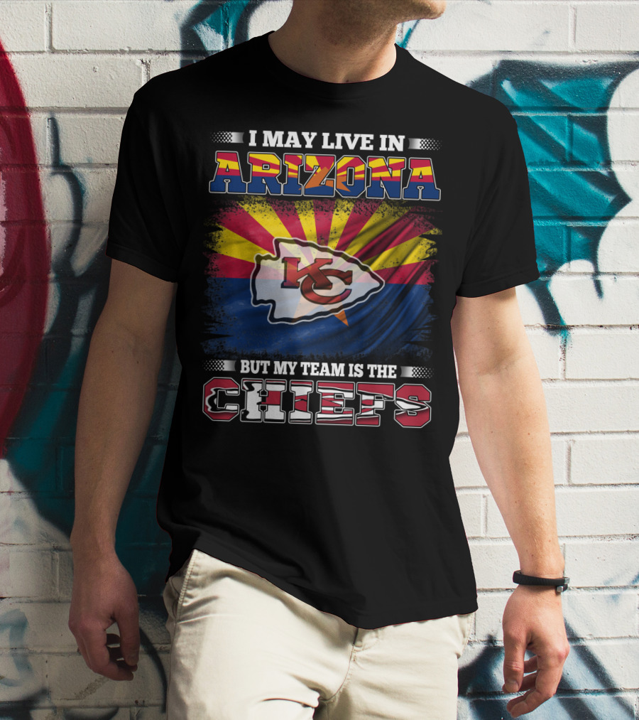 I May Live In Arizona But My Team Is The Chiefs T-Shirt