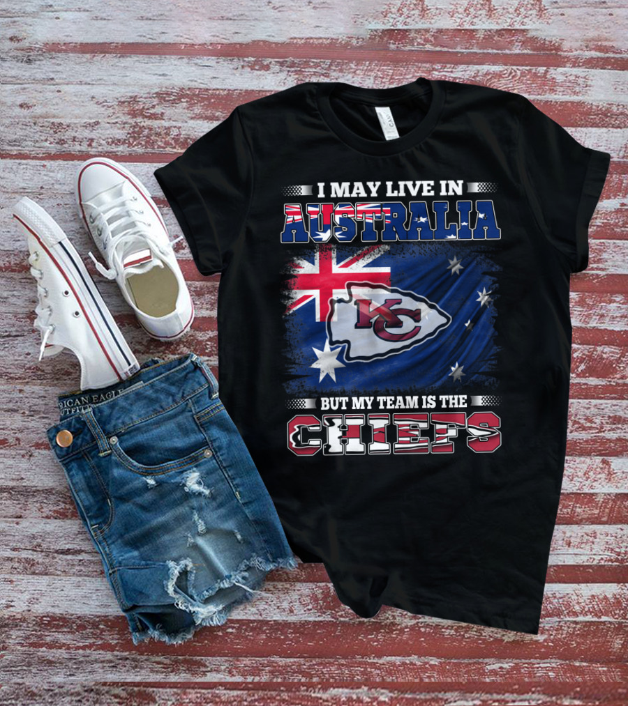 I May Live In Australia But My Team Is The Kansas City Chiefs T-Shirt