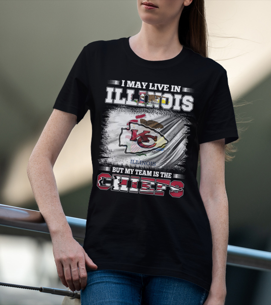 I May Live In Illinois But My Team Is The Chiefs Kansas City T-Shirt