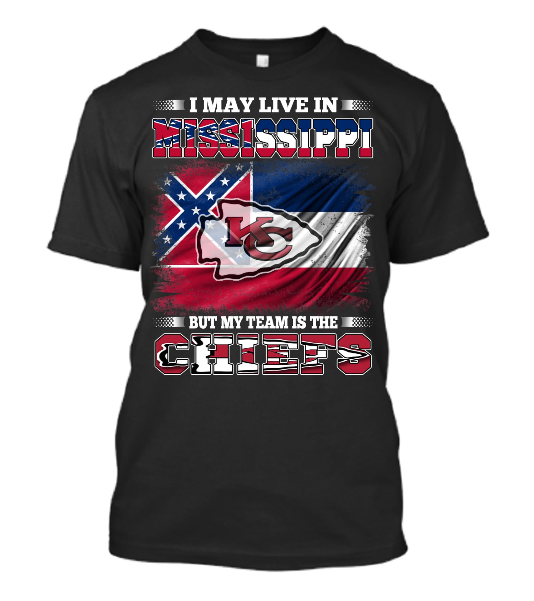 I May Live In Mississippi But My Team Is The Kansas City Chiefs T-Shirt