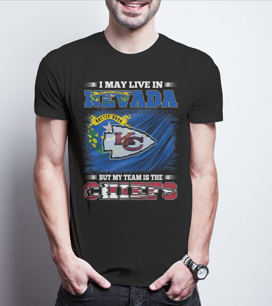 I May Live In Nevada Battle Born My Team Is The Chiefs T-Shirt
