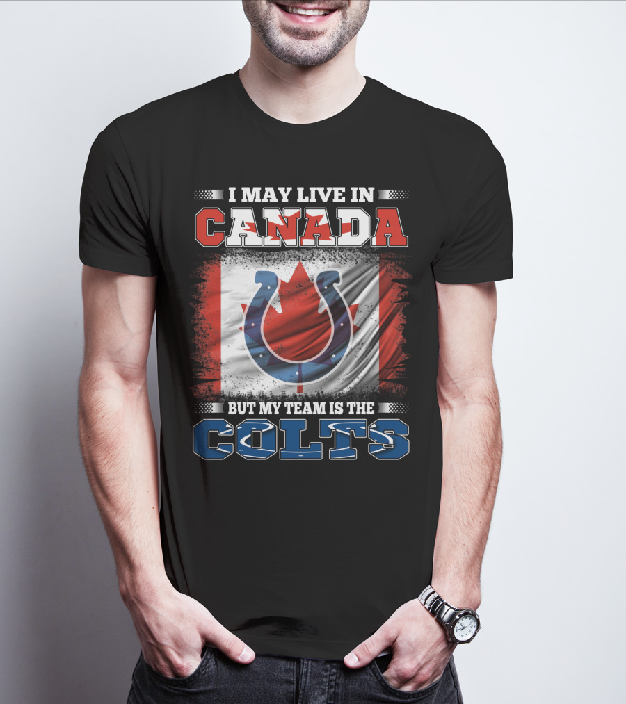 I May Live In Canada But My Team Is The Colts Canadian Flag Football Spirit T-Shirt