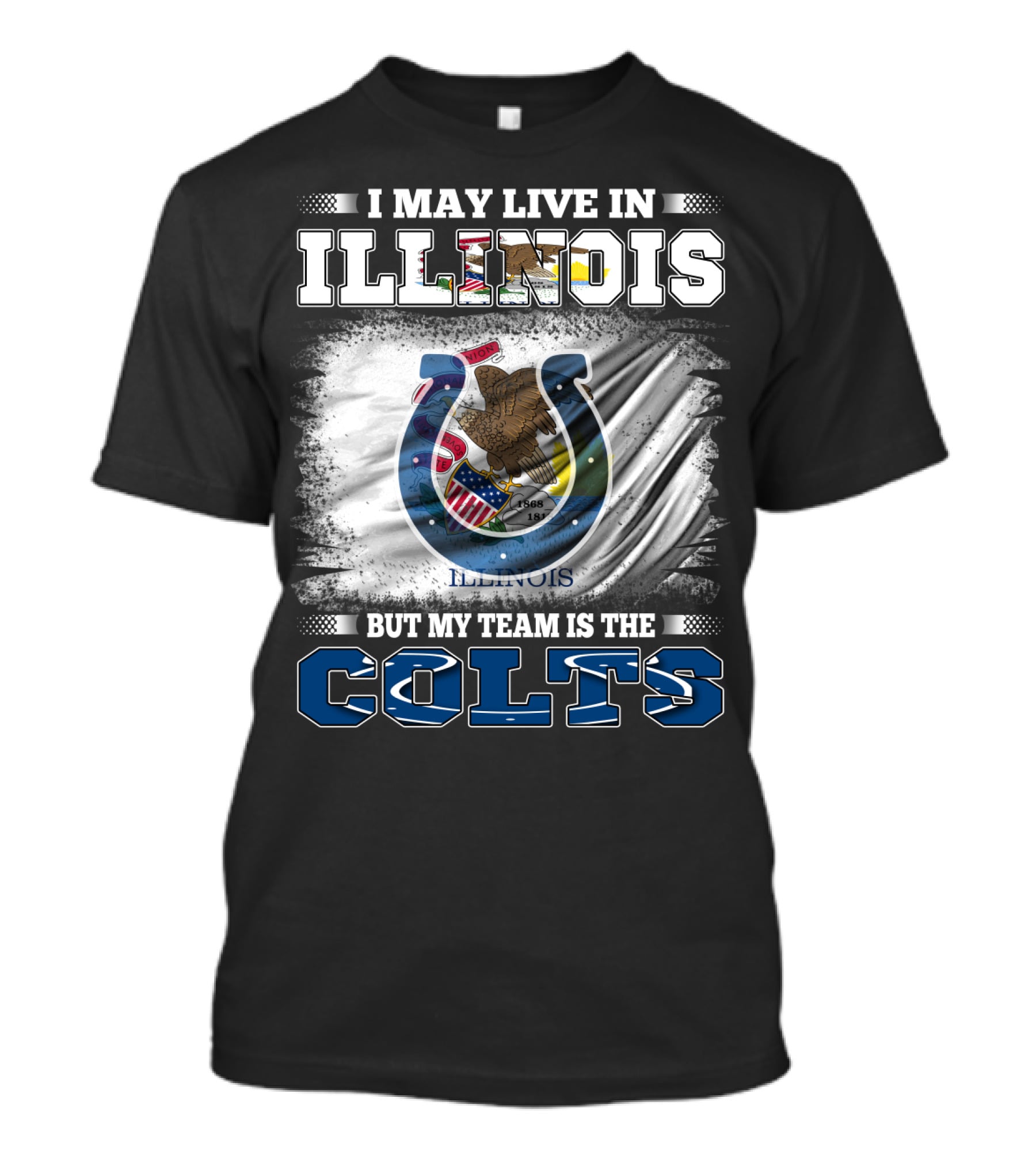 I May Live In Illinois But My Team Is The Colts T-Shirt