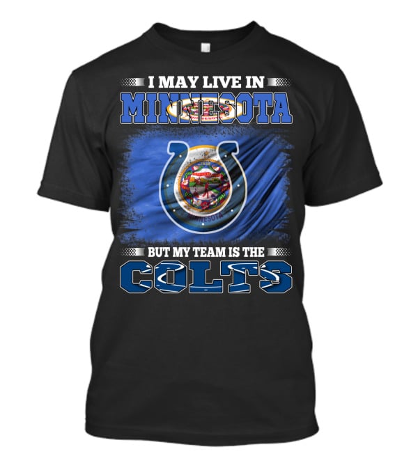 I May Live In Minnesota But My Team Is The Colts T-Shirt