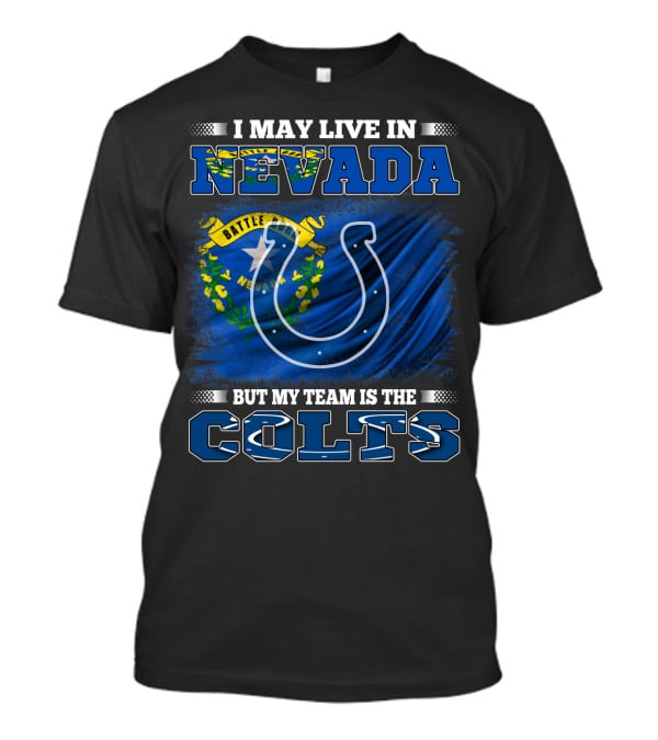 I May Live In Nevada But My Team Is The Colts Battle Born Flag T-Shirt