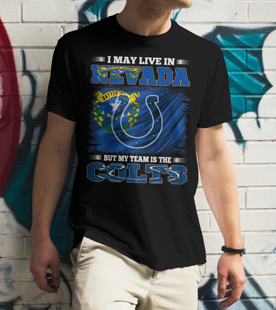 I May Live In Nevada But My Team Is The Colts Battle Born Flag T-Shirt