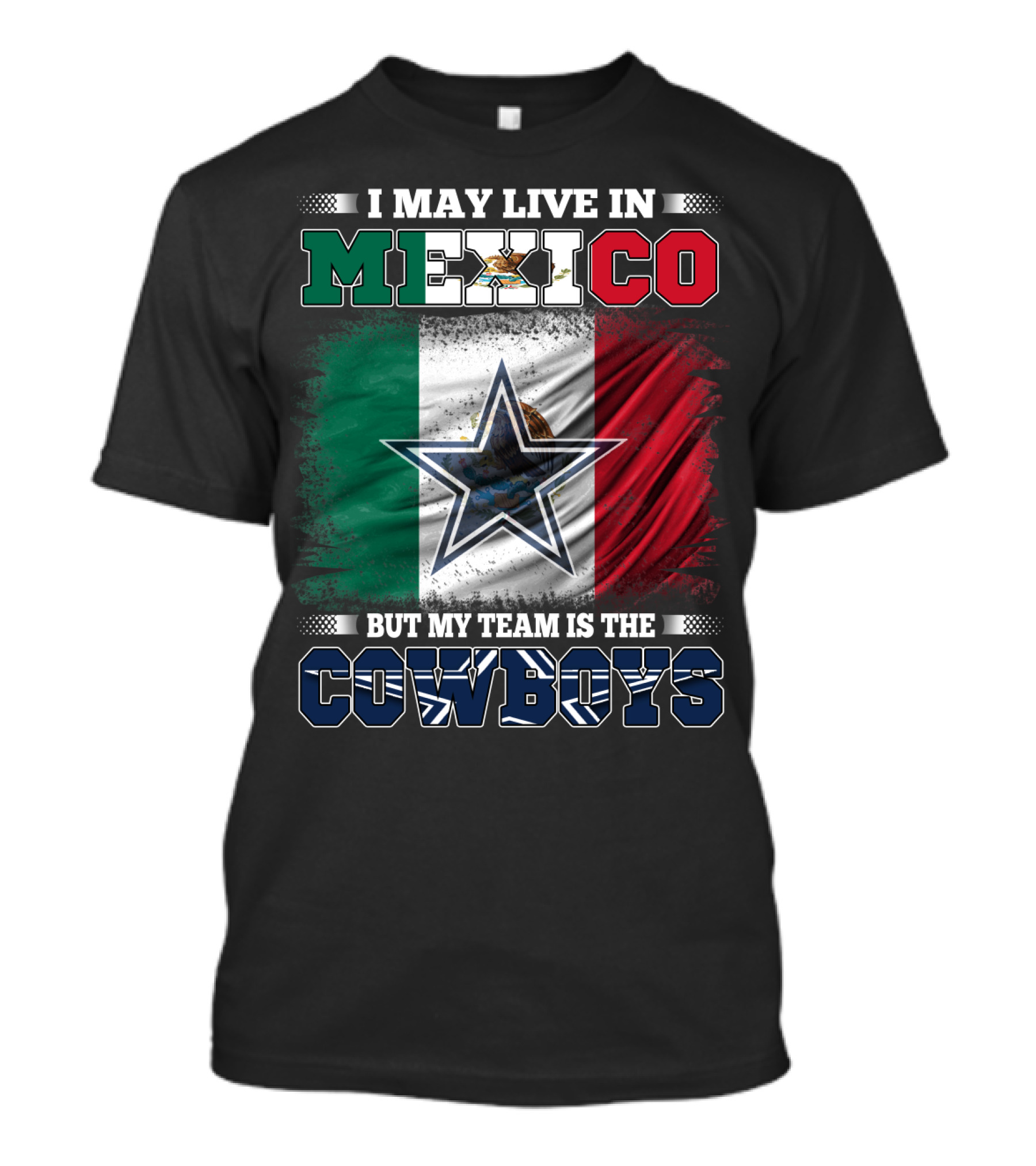 I May Live In Mexico But My Team Is The Cowboys Mexico Flag Star T-Shirt