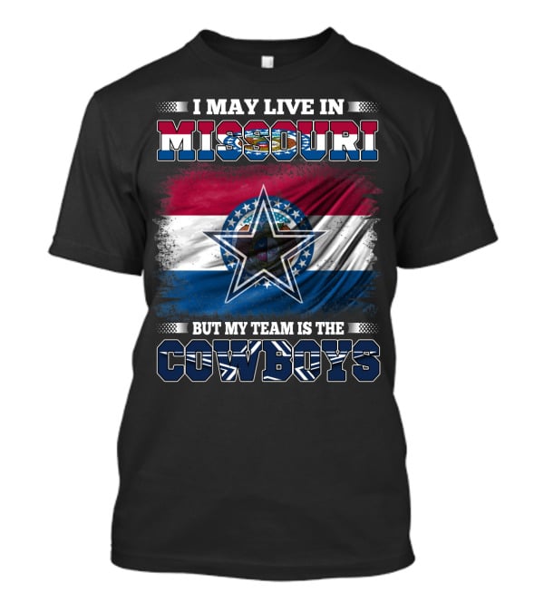 I May Live In Missouri But My Team Is The Cowboys With Missouri Flag And Star T-Shirt