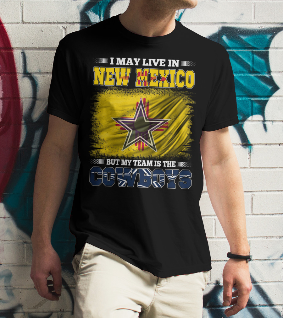 I May Live In New Mexico But My Team Is The Cowboys Star T-Shirt