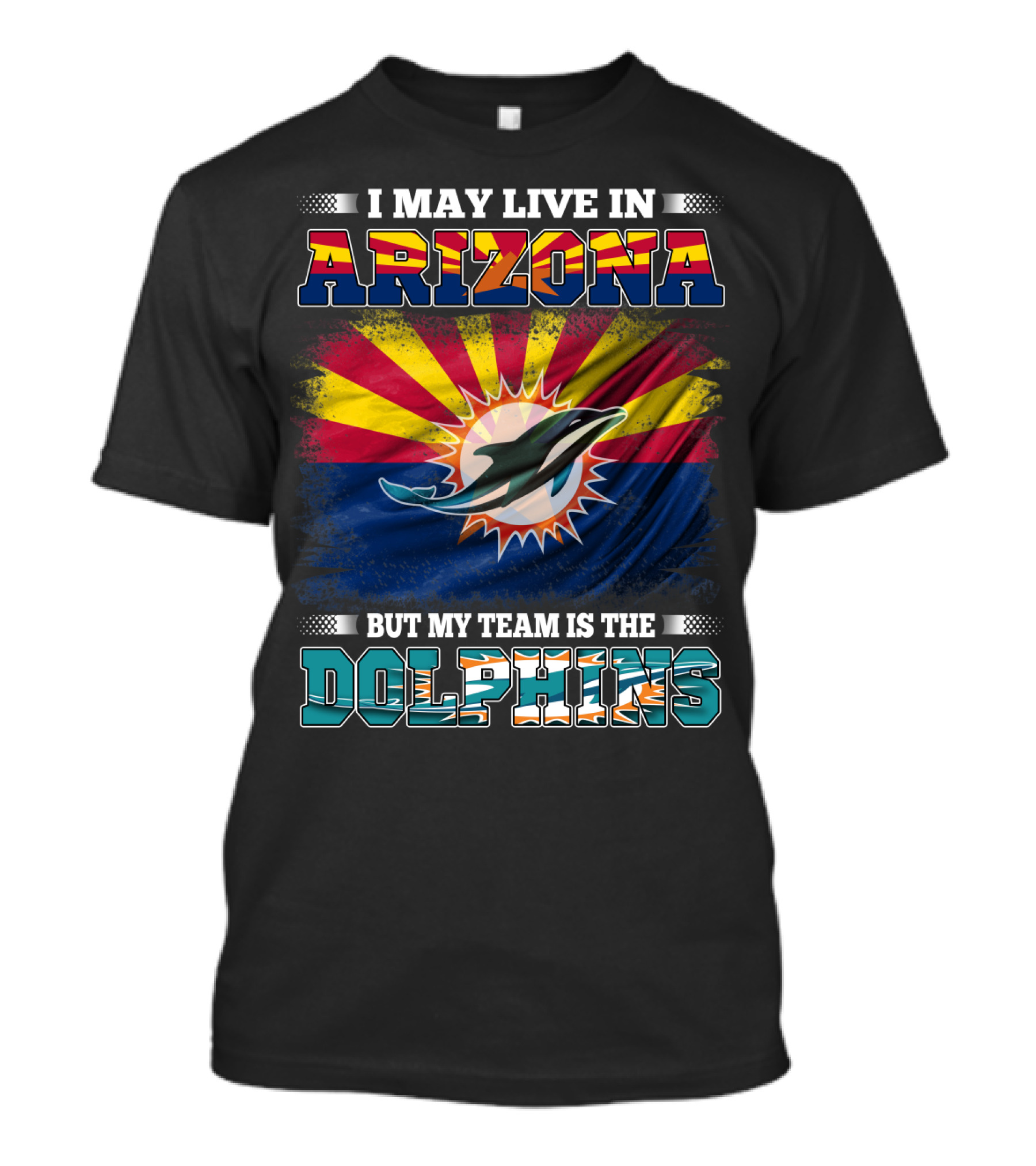 I May Live In Arizona But My Team Is The Dolphins T-Shirt