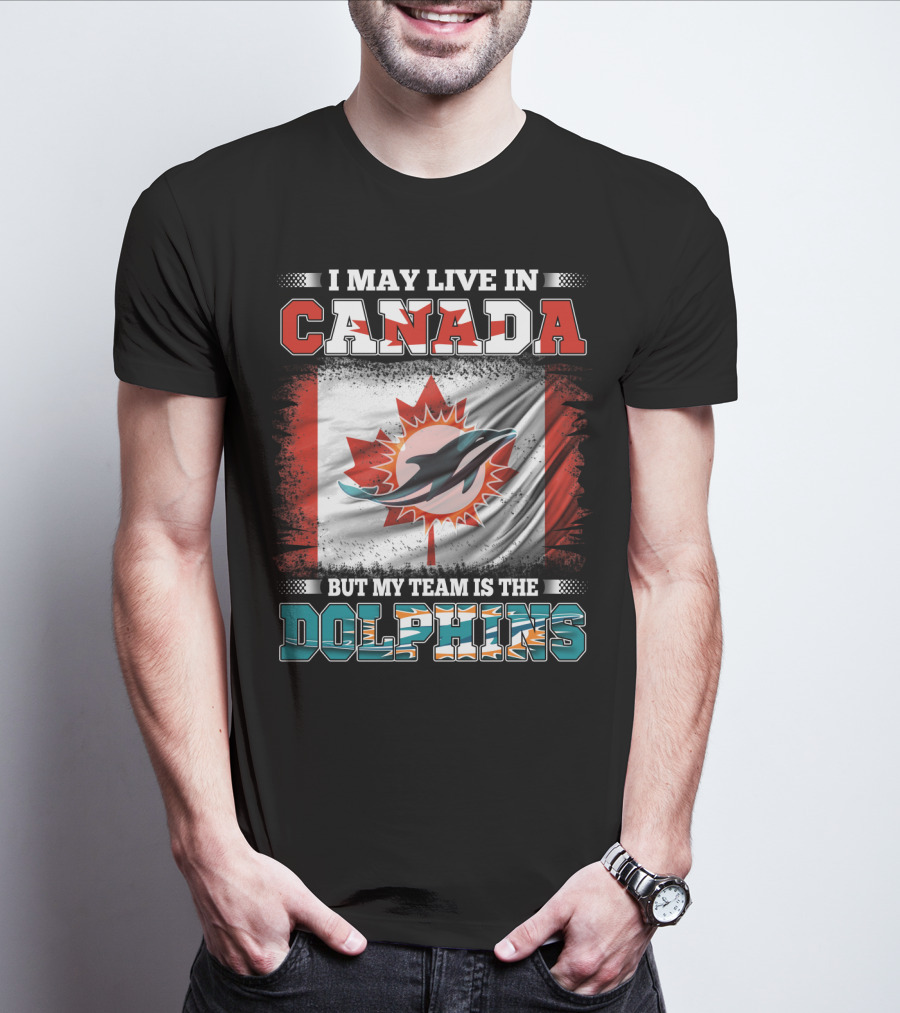 I May Live In Canada But My Team Is The Dolphins Canada Flag T-Shirt