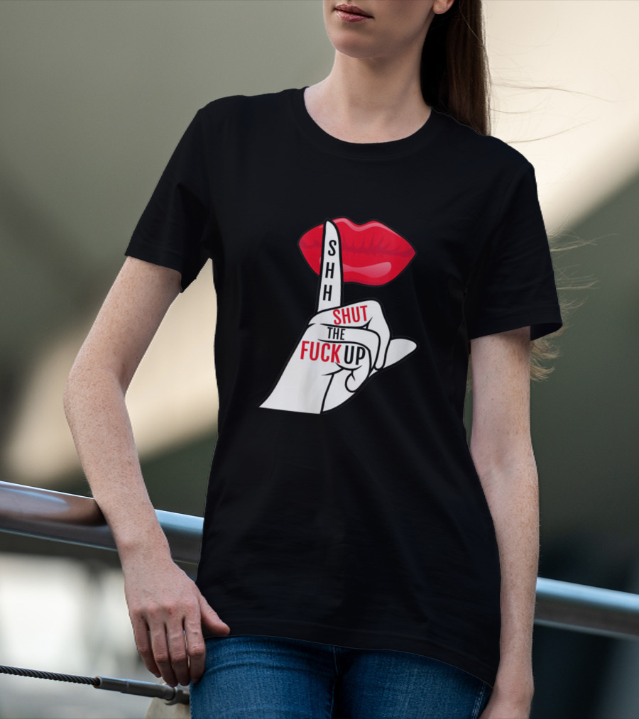 Shhh Shut The Fuck Up Red Lips Finger Gesture T-Shirt