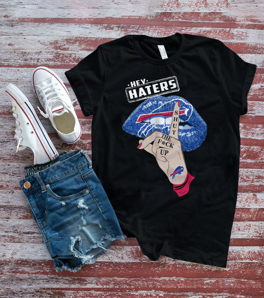 Hey Haters Buffalo Bills Shut The F Up Lip Gesture T-Shirt