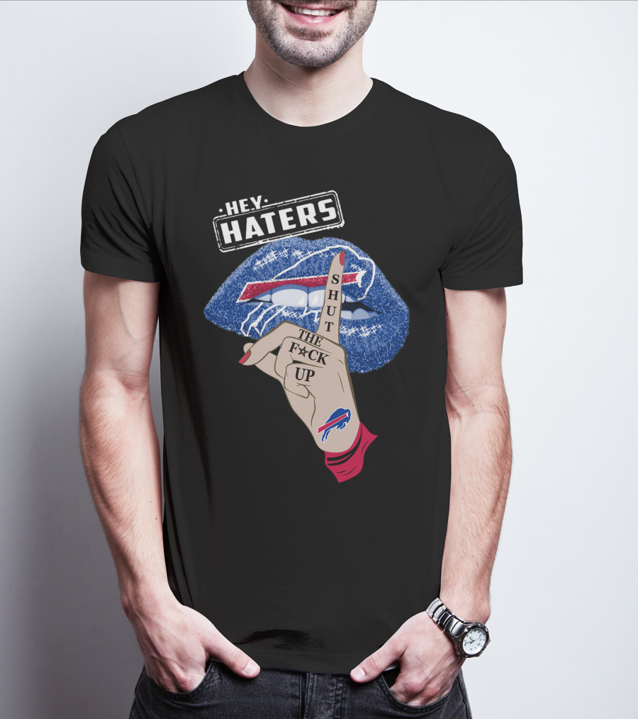 Hey Haters Buffalo Bills Shut The F Up Lip Gesture T-Shirt