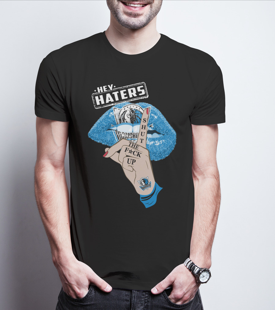 Dallas Mavericks Hey Haters Shut The F**K Up T-Shirt
