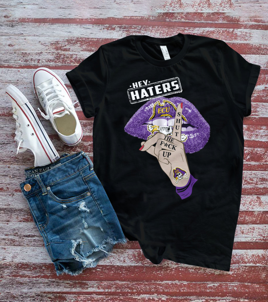 Hey Haters Ecu Pirates Shut The F@*# Up Lips T-Shirt