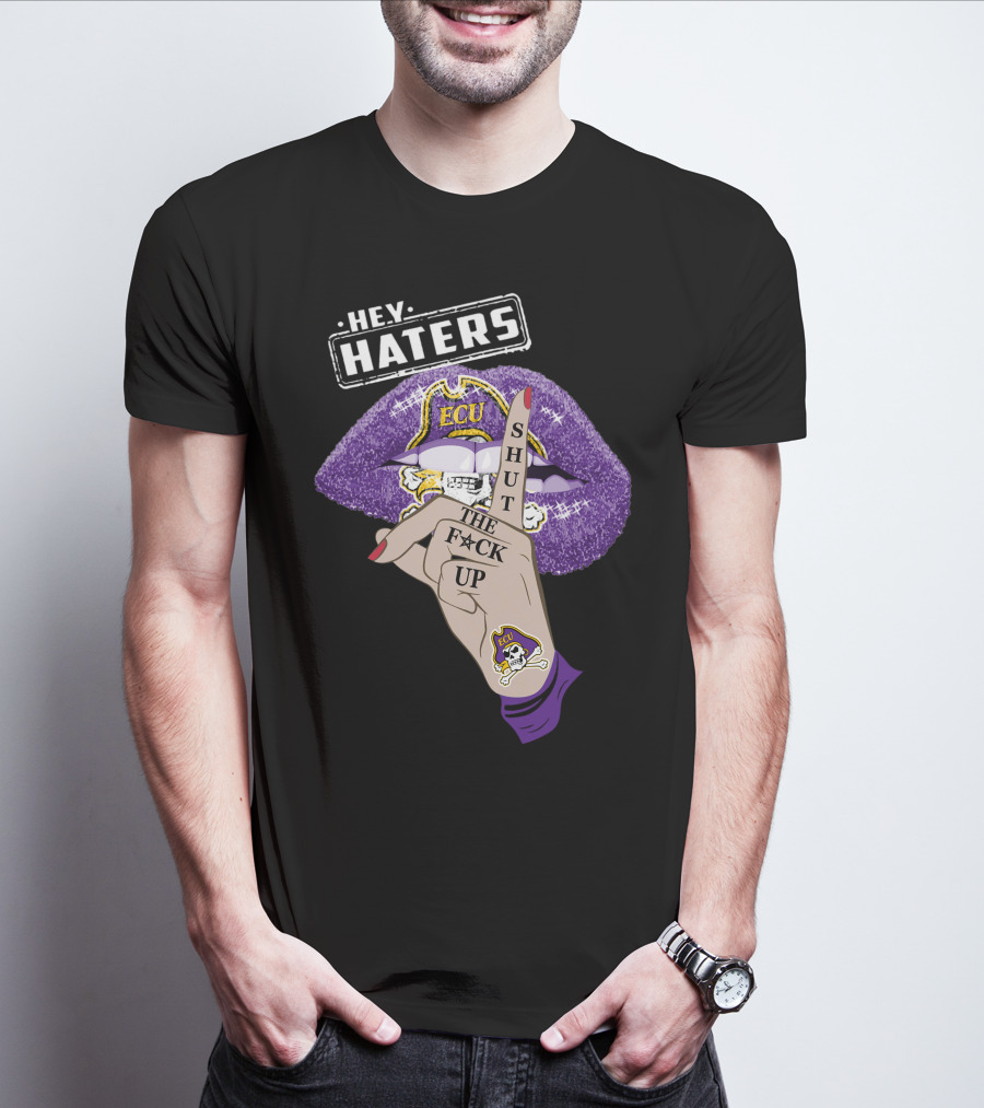 Hey Haters Ecu Pirates Shut The F@*# Up Lips T-Shirt