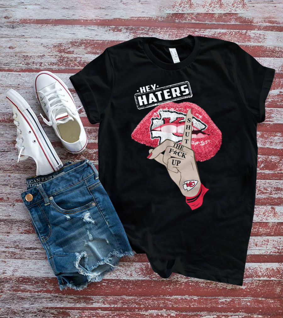 Hey Haters Kansas City Chiefs Shut The F**K Up Lip T-Shirt