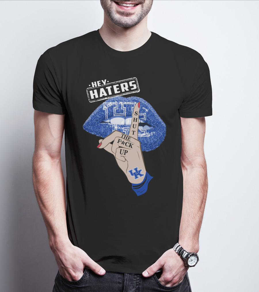 Hey Haters Kentucky Wildcats Lip Shut The F**K Up T-Shirt