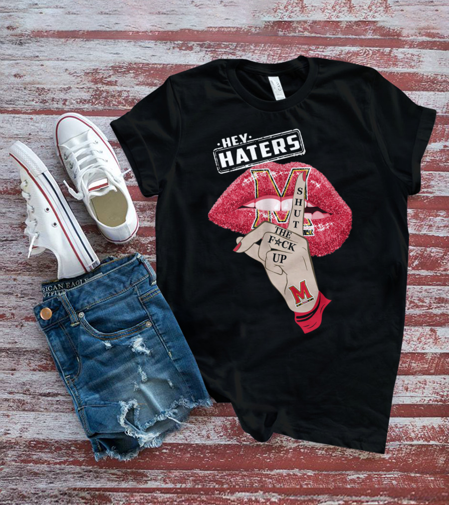 Maryland Terrapins Hey Haters Shut The F**K Up Lip T-Shirt