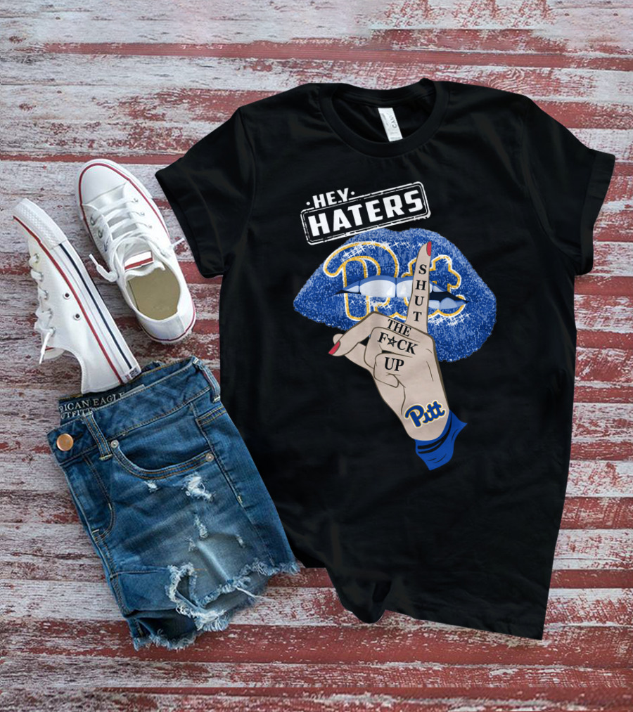 Hey Haters Pitt Shut The F**K Up Pittsburgh Panthers Lip T-Shirt