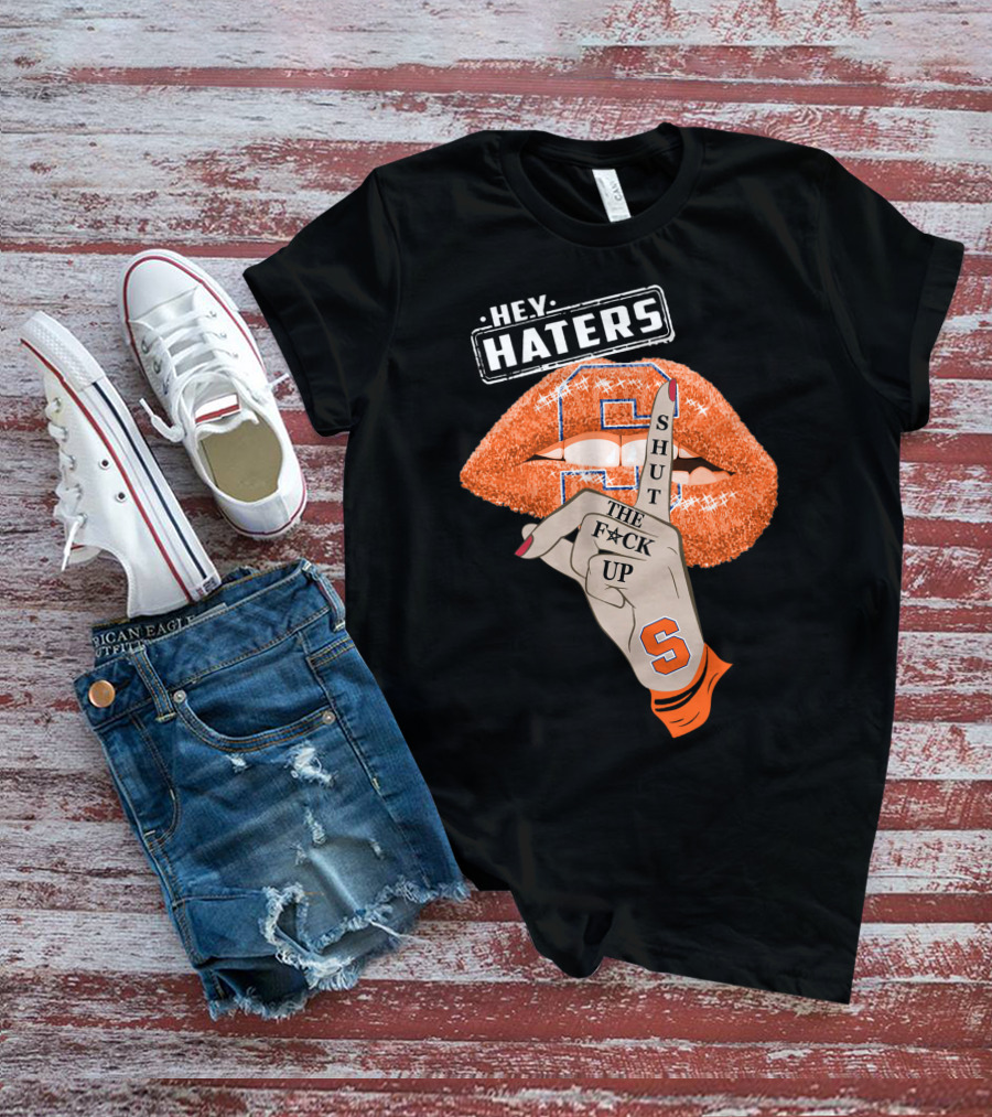 Hey Haters Syracuse Orange Shut The F**K Up T-Shirt