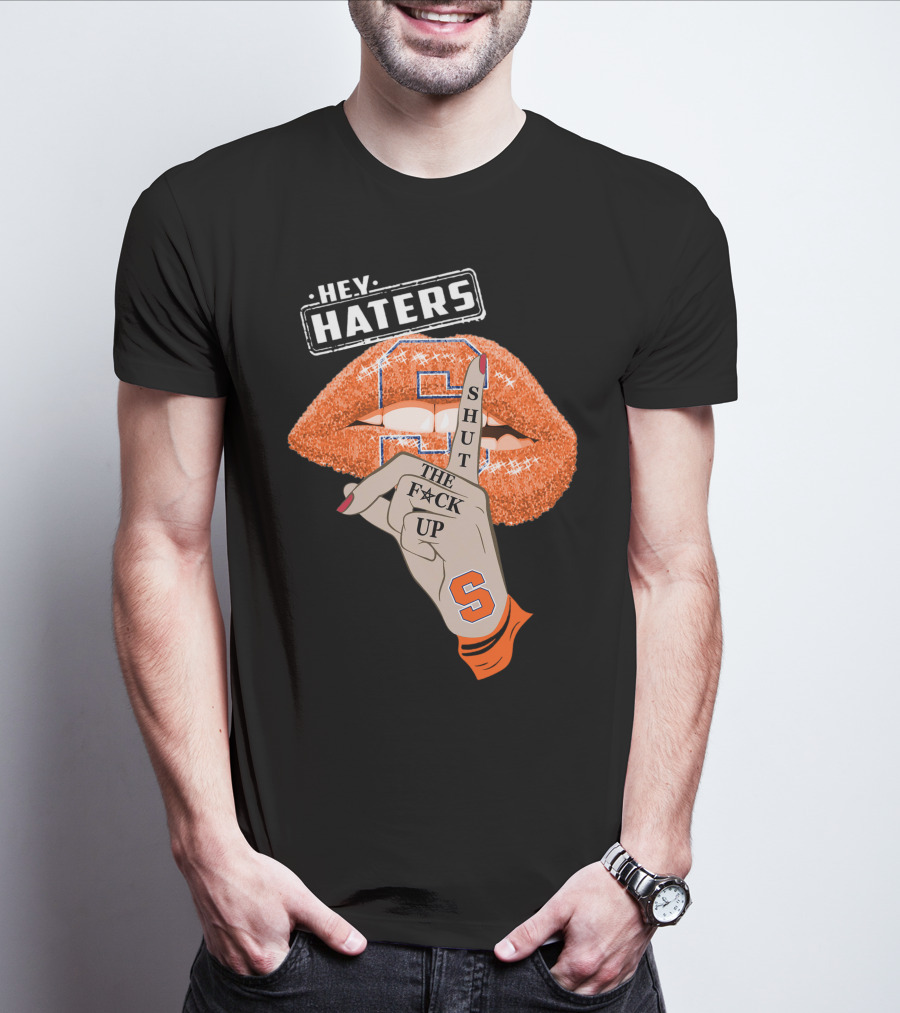 Hey Haters Syracuse Orange Shut The F**K Up T-Shirt