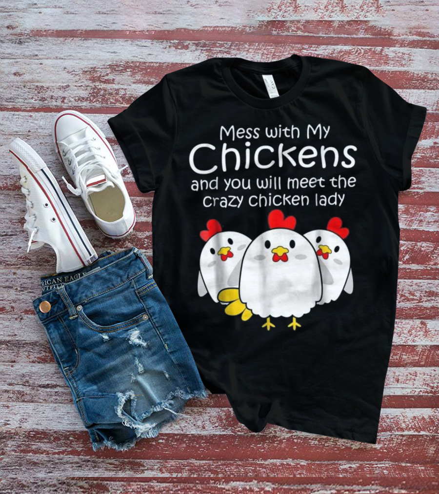 Mess With My Chickens Meet The Crazy Chicken Lady Backyard Womens Farmer T-Shirt