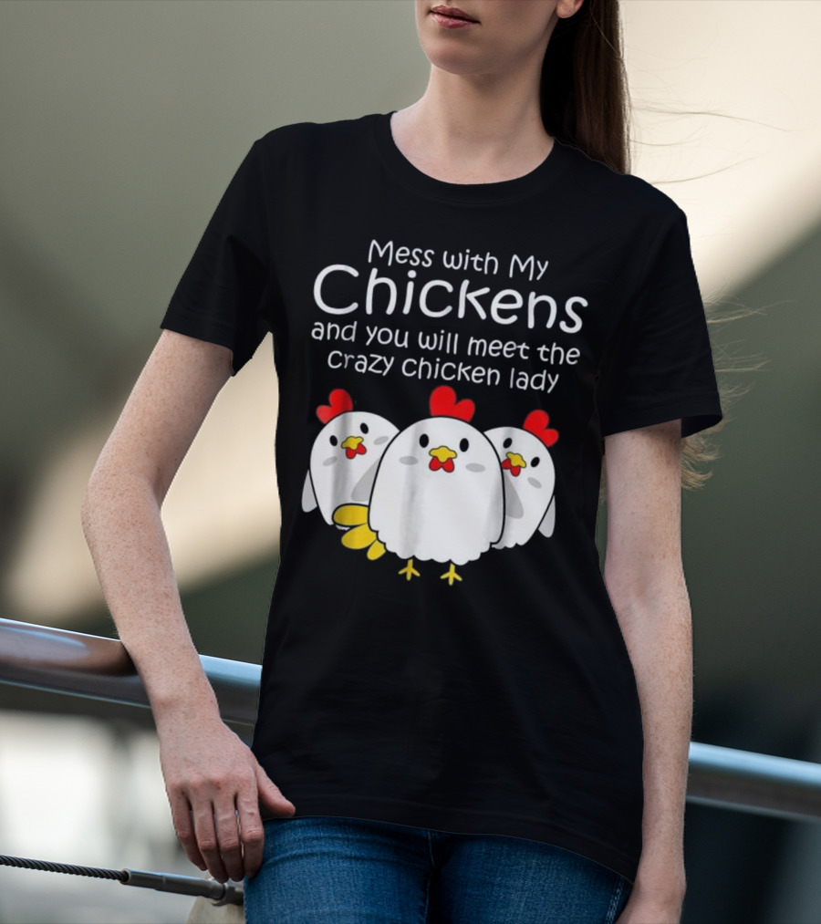Mess With My Chickens Meet The Crazy Chicken Lady Backyard Womens Farmer T-Shirt