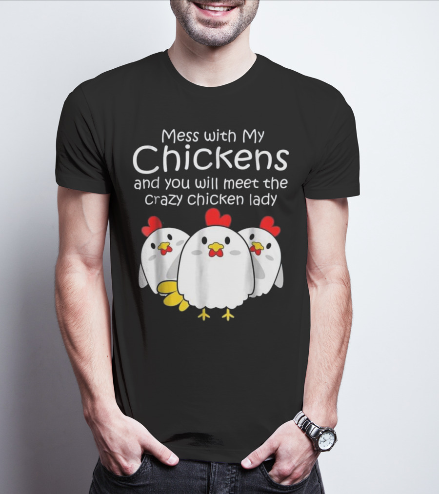 Mess With My Chickens Meet The Crazy Chicken Lady Backyard Womens Farmer T-Shirt